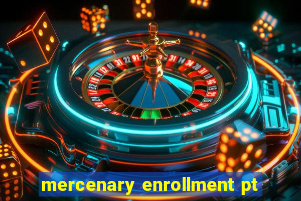 mercenary enrollment pt